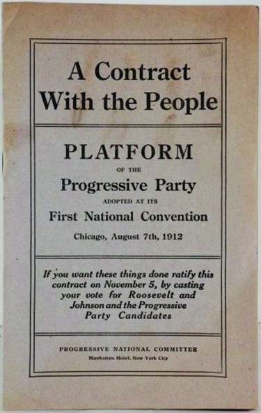 An image of a document that reads A Contract with the People. Platform of the Progressive Party adopted at its First National Convention. Chicago, August 7th, 1912. If you want these things done ratify this contract on November 5, by casting your vote for Roosevelt and Johnson and the Progressive Party Candidates.
