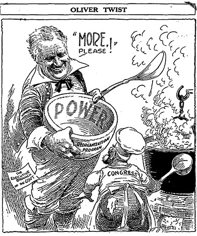 A cartoon bearing the title “Oliver Twist” depicts Roosevelt holding a large bowl and spoon. The bowl is labeled “Power” on its inside and “Reorganization Program” on its outside. Roosevelt, smiling, says, “More, please!” to a small, unkempt chef labeled “Congress,” who presides over a bubbling cauldron. Beside Roosevelt is a label reading, “The Executive Branch of the Gov’t.”
