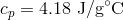c_p= 4.18 text{ J/g}^circ text{C}