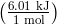 left(frac{6.01 text{ kJ}}{1 text{ mol}}right)