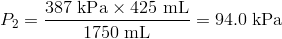 P_2=frac{387 text{ kPa} times 425 text{ mL}}{1750 text{ mL}}=94.0 text{ kPa}